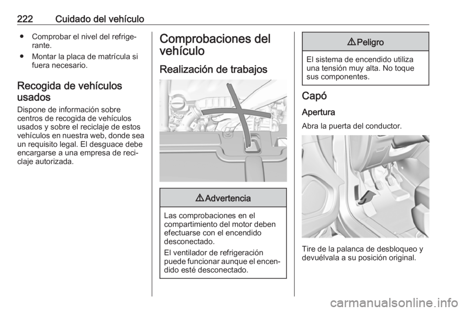 OPEL GRANDLAND X 2018 Manual de Instrucciones (in Spanish) 222Cuidado del vehículo● Comprobar el nivel del refrige‐rante.
● Montar la placa de matrícula si fuera necesario.
Recogida de vehículos usados
Dispone de información sobre
centros de recogid OPEL GRANDLAND X 2018 Manual de Instrucciones (in Spanish) 222Cuidado del vehículo● Comprobar el nivel del refrige‐rante.
● Montar la placa de matrícula si fuera necesario.
Recogida de vehículos usados
Dispone de información sobre
centros de recogid