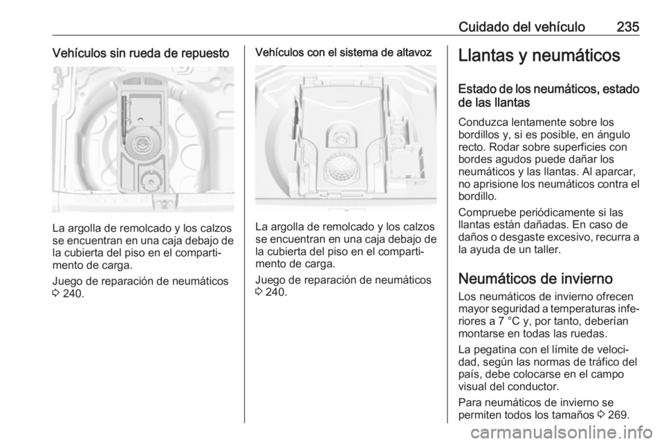 OPEL GRANDLAND X 2018 Manual de Instrucciones (in Spanish) Cuidado del vehículo235Vehículos sin rueda de repuesto
La argolla de remolcado y los calzos
se encuentran en una caja debajo de la cubierta del piso en el comparti‐
mento de carga.
Juego de repara OPEL GRANDLAND X 2018 Manual de Instrucciones (in Spanish) Cuidado del vehículo235Vehículos sin rueda de repuesto
La argolla de remolcado y los calzos
se encuentran en una caja debajo de la cubierta del piso en el comparti‐
mento de carga.
Juego de repara