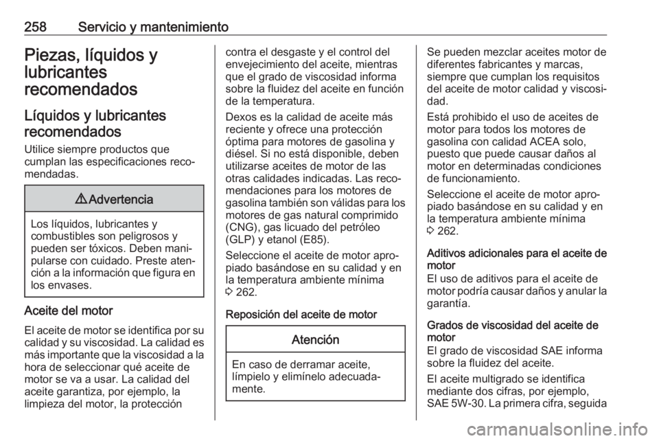 OPEL GRANDLAND X 2018 Manual de Instrucciones (in Spanish) 258Servicio y mantenimientoPiezas, líquidos y
lubricantes
recomendados
Líquidos y lubricantes recomendados
Utilice siempre productos que
cumplan las especificaciones reco‐
mendadas.9 Advertencia
L OPEL GRANDLAND X 2018 Manual de Instrucciones (in Spanish) 258Servicio y mantenimientoPiezas, líquidos y
lubricantes
recomendados
Líquidos y lubricantes recomendados
Utilice siempre productos que
cumplan las especificaciones reco‐
mendadas.9 Advertencia
L
