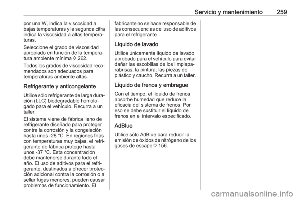 OPEL GRANDLAND X 2018 Manual de Instrucciones (in Spanish) Servicio y mantenimiento259por una W, indica la viscosidad a
bajas temperaturas y la segunda cifra
indica la viscosidad a altas tempera‐
turas.
Seleccione el grado de viscosidad
apropiado en funció OPEL GRANDLAND X 2018 Manual de Instrucciones (in Spanish) Servicio y mantenimiento259por una W, indica la viscosidad a
bajas temperaturas y la segunda cifra
indica la viscosidad a altas tempera‐
turas.
Seleccione el grado de viscosidad
apropiado en funció