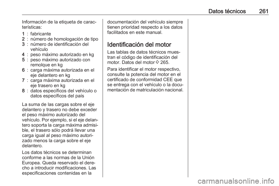 OPEL GRANDLAND X 2018 Manual de Instrucciones (in Spanish) Datos técnicos261Información de la etiqueta de carac‐
terísticas:1:fabricante2:número de homologación de tipo3:número de identificación del
vehículo4:peso máximo autorizado en kg5:peso máx OPEL GRANDLAND X 2018 Manual de Instrucciones (in Spanish) Datos técnicos261Información de la etiqueta de carac‐
terísticas:1:fabricante2:número de homologación de tipo3:número de identificación del
vehículo4:peso máximo autorizado en kg5:peso máx