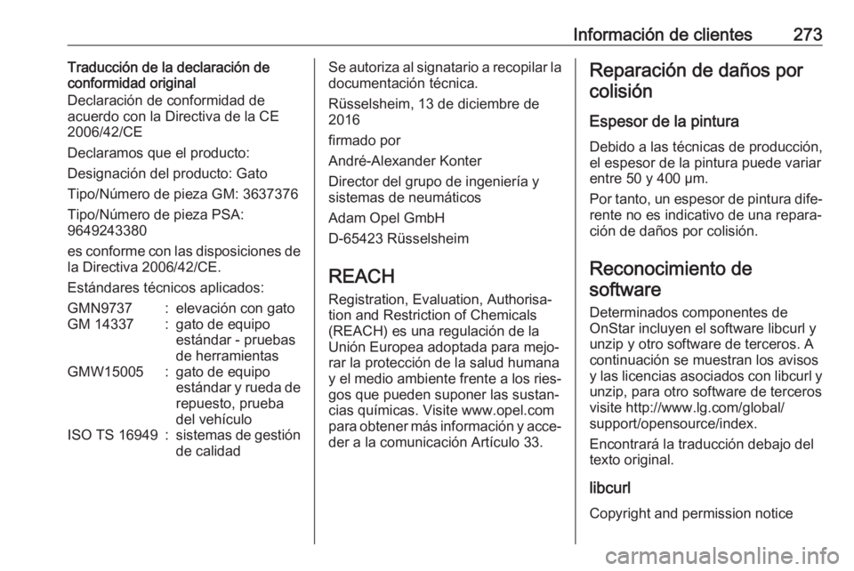 OPEL GRANDLAND X 2018  Manual de Instrucciones (in Spanish) Información de clientes273Traducción de la declaración de
conformidad original
Declaración de conformidad de
acuerdo con la Directiva de la CE
2006/42/CE
Declaramos que el producto:
Designación d