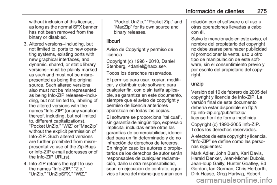OPEL GRANDLAND X 2018  Manual de Instrucciones (in Spanish) Información de clientes275without inclusion of this license,
as long as the normal SFX banner has not been removed from the
binary or disabled.
3. Altered versions--including, but not limited to, por