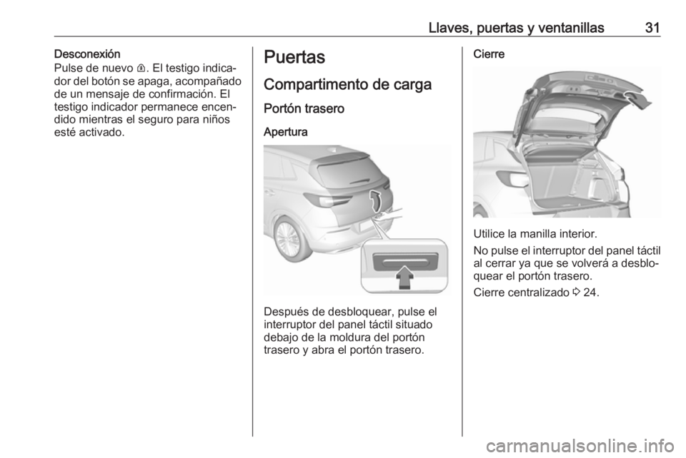 OPEL GRANDLAND X 2018 Manual de Instrucciones (in Spanish) Llaves, puertas y ventanillas31Desconexión
Pulse de nuevo R. El testigo indica‐
dor del botón se apaga, acompañado
de un mensaje de confirmación. El
testigo indicador permanece encen‐
dido mi OPEL GRANDLAND X 2018 Manual de Instrucciones (in Spanish) Llaves, puertas y ventanillas31Desconexión
Pulse de nuevo R. El testigo indica‐
dor del botón se apaga, acompañado
de un mensaje de confirmación. El
testigo indicador permanece encen‐
dido mi
