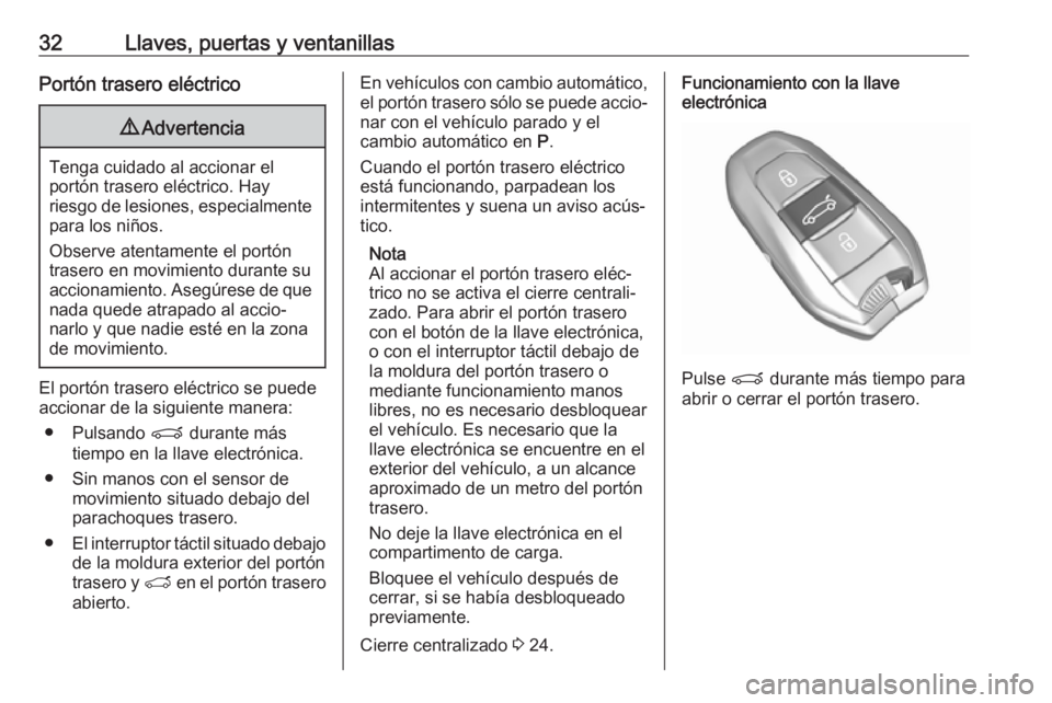 OPEL GRANDLAND X 2018 Manual de Instrucciones (in Spanish) 32Llaves, puertas y ventanillasPortón trasero eléctrico9Advertencia
Tenga cuidado al accionar el
portón trasero eléctrico. Hay
riesgo de lesiones, especialmente para los niños.
Observe atentament OPEL GRANDLAND X 2018 Manual de Instrucciones (in Spanish) 32Llaves, puertas y ventanillasPortón trasero eléctrico9Advertencia
Tenga cuidado al accionar el
portón trasero eléctrico. Hay
riesgo de lesiones, especialmente para los niños.
Observe atentament