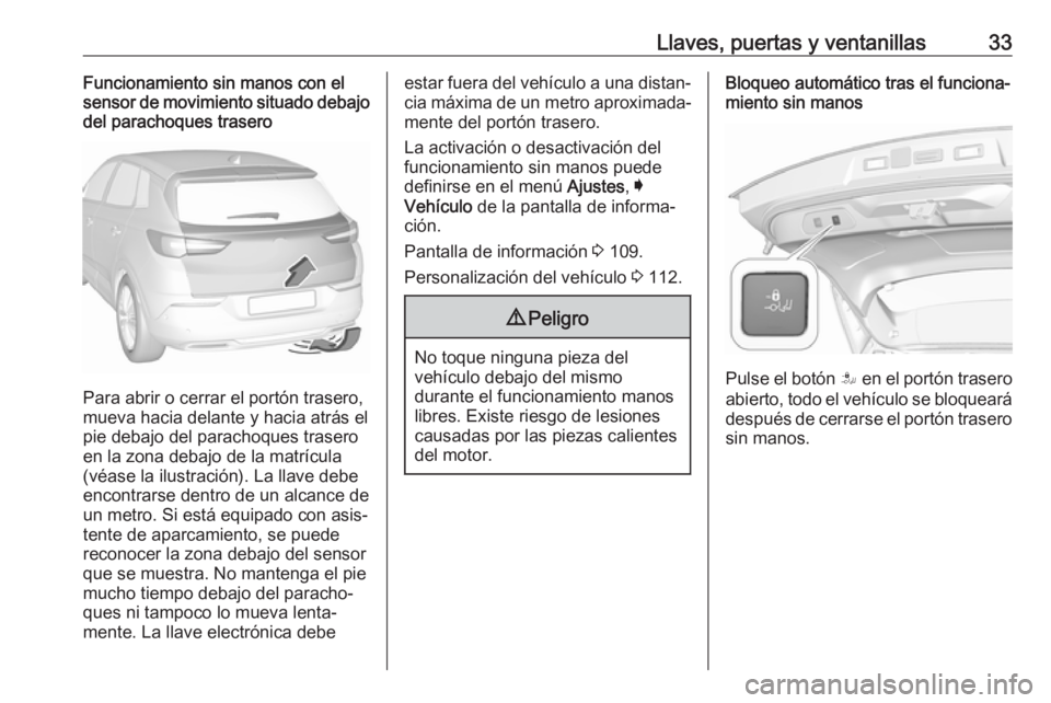 OPEL GRANDLAND X 2018 Manual de Instrucciones (in Spanish) Llaves, puertas y ventanillas33Funcionamiento sin manos con el
sensor de movimiento situado debajo
del parachoques trasero
Para abrir o cerrar el portón trasero,
mueva hacia delante y hacia atrás el OPEL GRANDLAND X 2018 Manual de Instrucciones (in Spanish) Llaves, puertas y ventanillas33Funcionamiento sin manos con el
sensor de movimiento situado debajo
del parachoques trasero
Para abrir o cerrar el portón trasero,
mueva hacia delante y hacia atrás el