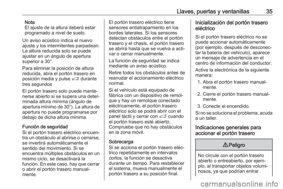 OPEL GRANDLAND X 2018 Manual de Instrucciones (in Spanish) Llaves, puertas y ventanillas35Nota
El ajuste de la altura deberá estar
programado a nivel de suelo.
Un aviso acústico indica el nuevo
ajuste y los intermitentes parpadean.
La altura reducida solo s OPEL GRANDLAND X 2018 Manual de Instrucciones (in Spanish) Llaves, puertas y ventanillas35Nota
El ajuste de la altura deberá estar
programado a nivel de suelo.
Un aviso acústico indica el nuevo
ajuste y los intermitentes parpadean.
La altura reducida solo s