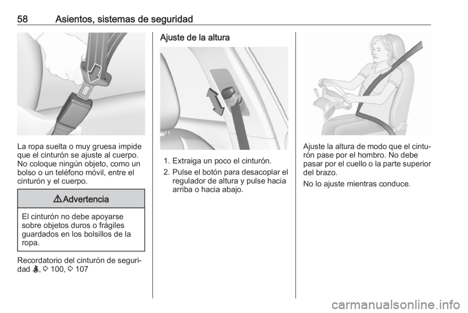 OPEL GRANDLAND X 2018 Manual de Instrucciones (in Spanish) 58Asientos, sistemas de seguridad
La ropa suelta o muy gruesa impide
que el cinturón se ajuste al cuerpo.
No coloque ningún objeto, como un
bolso o un teléfono móvil, entre el
cinturón y el cuerp OPEL GRANDLAND X 2018 Manual de Instrucciones (in Spanish) 58Asientos, sistemas de seguridad
La ropa suelta o muy gruesa impide
que el cinturón se ajuste al cuerpo.
No coloque ningún objeto, como un
bolso o un teléfono móvil, entre el
cinturón y el cuerp