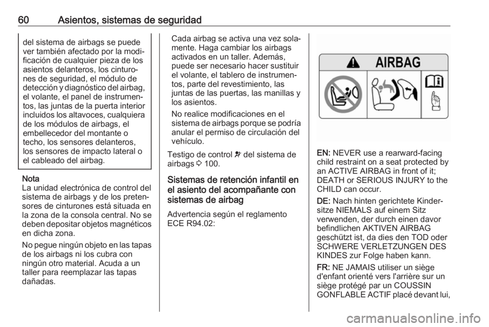 OPEL GRANDLAND X 2018 Manual de Instrucciones (in Spanish) 60Asientos, sistemas de seguridaddel sistema de airbags se puede
ver también afectado por la modi‐
ficación de cualquier pieza de los
asientos delanteros, los cinturo‐
nes de seguridad, el módu OPEL GRANDLAND X 2018 Manual de Instrucciones (in Spanish) 60Asientos, sistemas de seguridaddel sistema de airbags se puede
ver también afectado por la modi‐
ficación de cualquier pieza de los
asientos delanteros, los cinturo‐
nes de seguridad, el módu