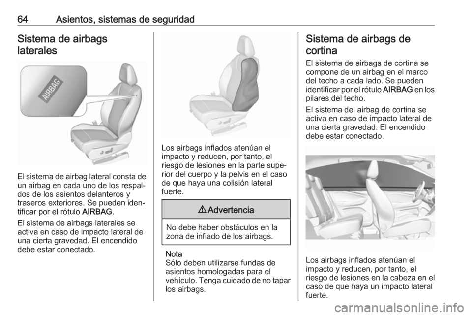 OPEL GRANDLAND X 2018 Manual de Instrucciones (in Spanish) 64Asientos, sistemas de seguridadSistema de airbagslaterales
El sistema de airbag lateral consta de un airbag en cada uno de los respal‐
dos de los asientos delanteros y
traseros exteriores. Se pued OPEL GRANDLAND X 2018 Manual de Instrucciones (in Spanish) 64Asientos, sistemas de seguridadSistema de airbagslaterales
El sistema de airbag lateral consta de un airbag en cada uno de los respal‐
dos de los asientos delanteros y
traseros exteriores. Se pued