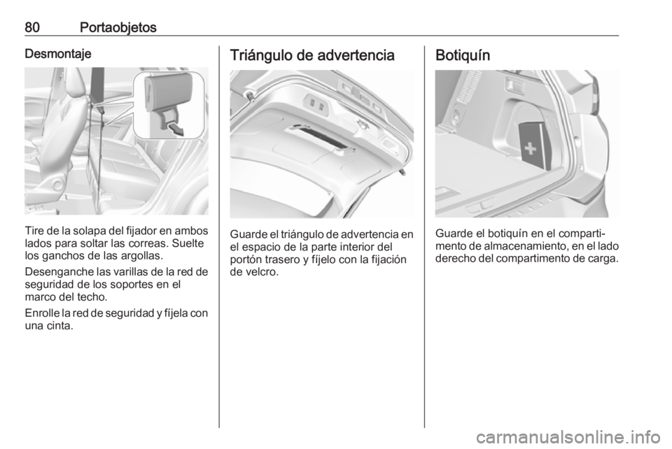 OPEL GRANDLAND X 2018 Manual de Instrucciones (in Spanish) 80PortaobjetosDesmontaje
Tire de la solapa del fijador en ambos
lados para soltar las correas. Suelte
los ganchos de las argollas.
Desenganche las varillas de la red de seguridad de los soportes en el OPEL GRANDLAND X 2018 Manual de Instrucciones (in Spanish) 80PortaobjetosDesmontaje
Tire de la solapa del fijador en ambos
lados para soltar las correas. Suelte
los ganchos de las argollas.
Desenganche las varillas de la red de seguridad de los soportes en el