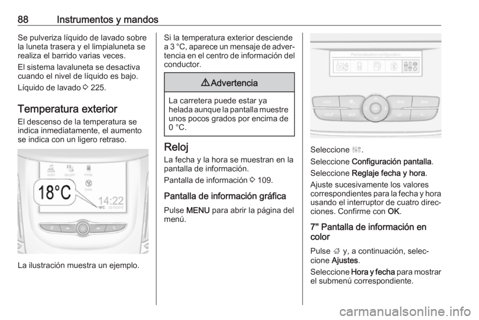 OPEL GRANDLAND X 2018 Manual de Instrucciones (in Spanish) 88Instrumentos y mandosSe pulveriza líquido de lavado sobre
la luneta trasera y el limpialuneta se
realiza el barrido varias veces.
El sistema lavaluneta se desactiva
cuando el nivel de líquido es b OPEL GRANDLAND X 2018 Manual de Instrucciones (in Spanish) 88Instrumentos y mandosSe pulveriza líquido de lavado sobre
la luneta trasera y el limpialuneta se
realiza el barrido varias veces.
El sistema lavaluneta se desactiva
cuando el nivel de líquido es b