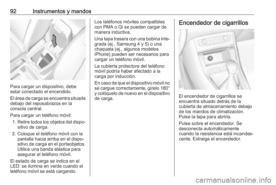 OPEL GRANDLAND X 2018 Manual de Instrucciones (in Spanish) 92Instrumentos y mandos
Para cargar un dispositivo, debe
estar conectado el encendido.
El área de carga se encuentra situada debajo del reposabrazos en la
consola central.
Para cargar un teléfono m OPEL GRANDLAND X 2018 Manual de Instrucciones (in Spanish) 92Instrumentos y mandos
Para cargar un dispositivo, debe
estar conectado el encendido.
El área de carga se encuentra situada debajo del reposabrazos en la
consola central.
Para cargar un teléfono m