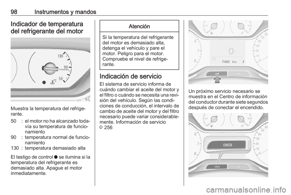 OPEL GRANDLAND X 2018 Manual de Instrucciones (in Spanish) 98Instrumentos y mandosIndicador de temperatura
del refrigerante del motor
Muestra la temperatura del refrige‐
rante.
50:el motor no ha alcanzado toda‐
vía su temperatura de funcio‐
namiento90: OPEL GRANDLAND X 2018 Manual de Instrucciones (in Spanish) 98Instrumentos y mandosIndicador de temperatura
del refrigerante del motor
Muestra la temperatura del refrige‐
rante.
50:el motor no ha alcanzado toda‐
vía su temperatura de funcio‐
namiento90: