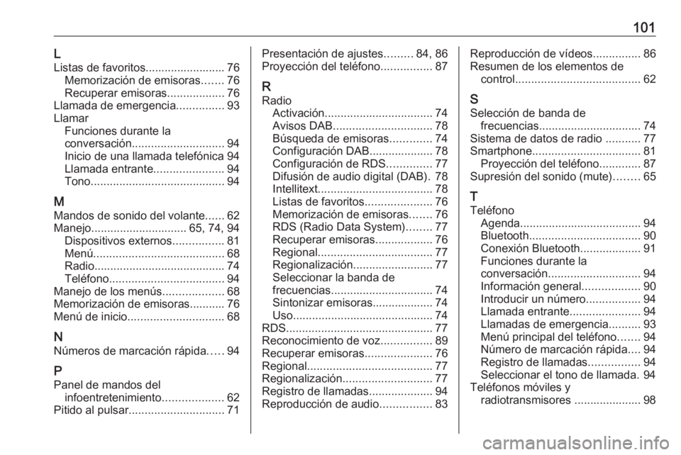 OPEL GRANDLAND X 2018.5 Manual de infoentretenimiento (in Spanish) 101LListas de favoritos......................... 76 Memorización de emisoras .......76
Recuperar emisoras ..................76
Llamada de emergencia ...............93
Llamar Funciones durante la
conv OPEL GRANDLAND X 2018.5 Manual de infoentretenimiento (in Spanish) 101LListas de favoritos......................... 76 Memorización de emisoras .......76
Recuperar emisoras ..................76
Llamada de emergencia ...............93
Llamar Funciones durante la
conv