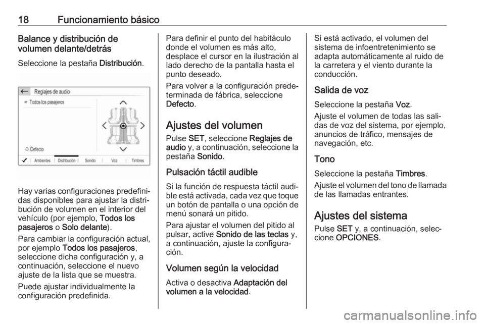 OPEL GRANDLAND X 2018.5  Manual de infoentretenimiento (in Spanish) 18Funcionamiento básicoBalance y distribución de
volumen delante/detrás
Seleccione la pestaña  Distribución.
Hay varias configuraciones predefini‐
das disponibles para ajustar la distri‐
buci