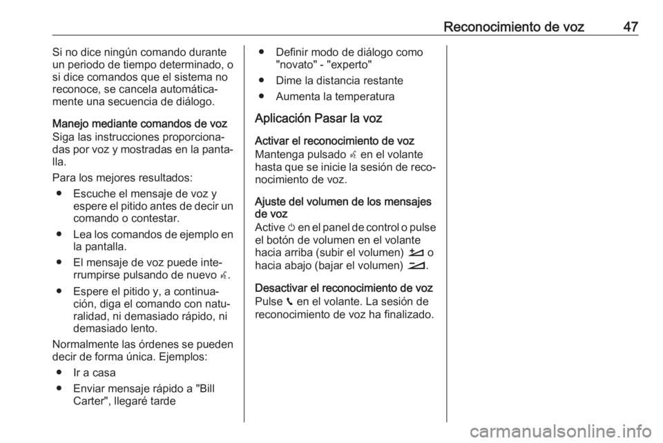 OPEL GRANDLAND X 2018.5  Manual de infoentretenimiento (in Spanish) Reconocimiento de voz47Si no dice ningún comando durante
un periodo de tiempo determinado, o
si dice comandos que el sistema no
reconoce, se cancela automática‐
mente una secuencia de diálogo.
Ma