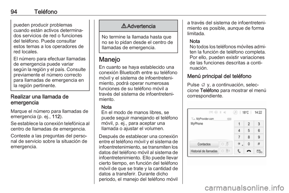 OPEL GRANDLAND X 2018.5  Manual de infoentretenimiento (in Spanish) 94Teléfonopueden producir problemas
cuando están activos determina‐
dos servicios de red o funciones
del teléfono. Puede consultar
estos temas a los operadores de
red locales.
El número para efe