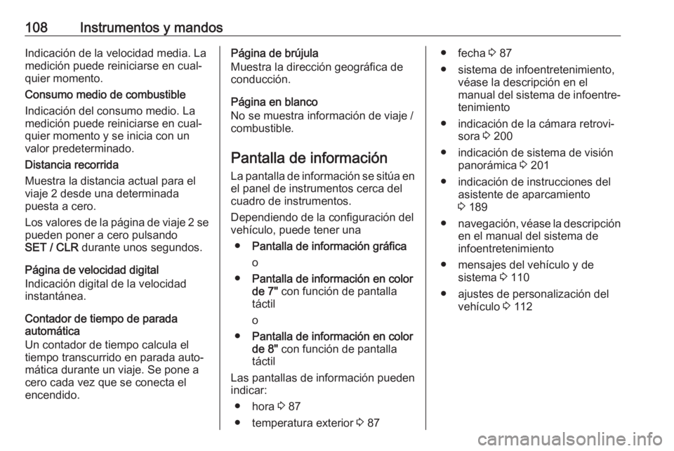 OPEL GRANDLAND X 2018.5  Manual de Instrucciones (in Spanish) 108Instrumentos y mandosIndicación de la velocidad media. La
medición puede reiniciarse en cual‐
quier momento.
Consumo medio de combustible
Indicación del consumo medio. La
medición puede reini