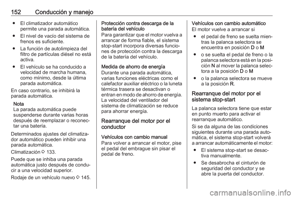 OPEL GRANDLAND X 2018.5 Manual de Instrucciones (in Spanish) 152Conducción y manejo● El climatizador automáticopermite una parada automática.
● El nivel de vacío del sistema de frenos es suficiente.
● La función de autolimpieza del filtro de partícu OPEL GRANDLAND X 2018.5 Manual de Instrucciones (in Spanish) 152Conducción y manejo● El climatizador automáticopermite una parada automática.
● El nivel de vacío del sistema de frenos es suficiente.
● La función de autolimpieza del filtro de partícu