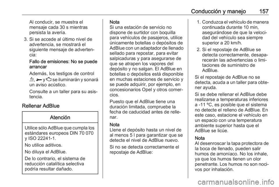 OPEL GRANDLAND X 2018.5 Manual de Instrucciones (in Spanish) Conducción y manejo157Al conducir, se muestra el
mensaje cada 30 s mientras
persista la avería.
3. Si se accede al último nivel de advertencia, se mostrará el
siguiente mensaje de adverten‐
cia: OPEL GRANDLAND X 2018.5 Manual de Instrucciones (in Spanish) Conducción y manejo157Al conducir, se muestra el
mensaje cada 30 s mientras
persista la avería.
3. Si se accede al último nivel de advertencia, se mostrará el
siguiente mensaje de adverten‐
cia: