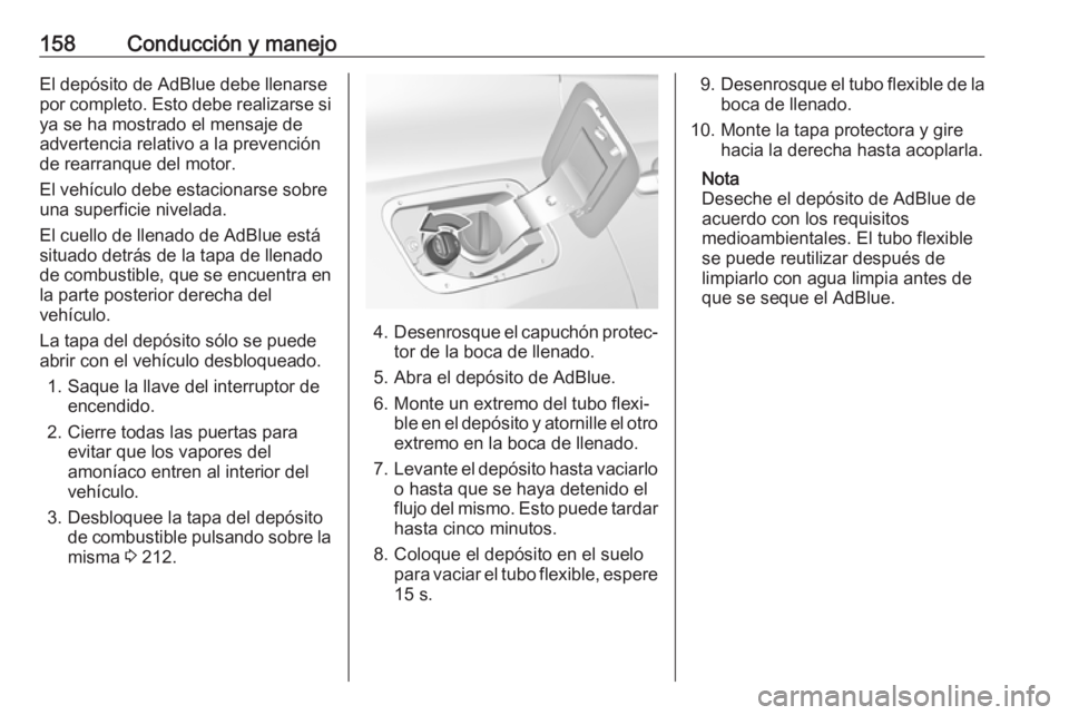 OPEL GRANDLAND X 2018.5 Manual de Instrucciones (in Spanish) 158Conducción y manejoEl depósito de AdBlue debe llenarse
por completo. Esto debe realizarse si ya se ha mostrado el mensaje de
advertencia relativo a la prevención de rearranque del motor.
El veh OPEL GRANDLAND X 2018.5 Manual de Instrucciones (in Spanish) 158Conducción y manejoEl depósito de AdBlue debe llenarse
por completo. Esto debe realizarse si ya se ha mostrado el mensaje de
advertencia relativo a la prevención de rearranque del motor.
El veh