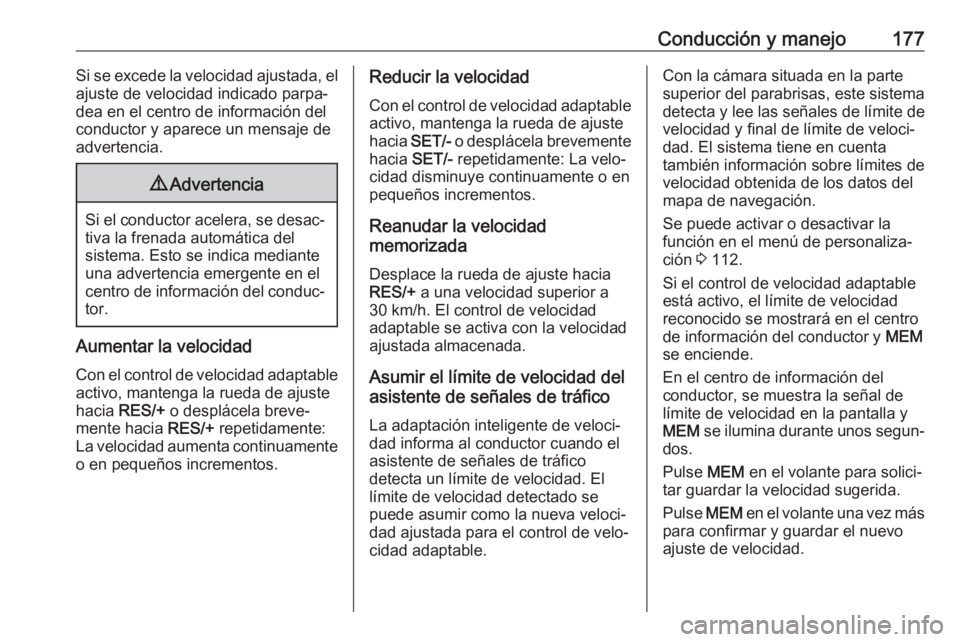 OPEL GRANDLAND X 2018.5 Manual de Instrucciones (in Spanish) Conducción y manejo177Si se excede la velocidad ajustada, el
ajuste de velocidad indicado parpa‐ dea en el centro de información del
conductor y aparece un mensaje de
advertencia.9 Advertencia
Si OPEL GRANDLAND X 2018.5 Manual de Instrucciones (in Spanish) Conducción y manejo177Si se excede la velocidad ajustada, el
ajuste de velocidad indicado parpa‐ dea en el centro de información del
conductor y aparece un mensaje de
advertencia.9 Advertencia
Si