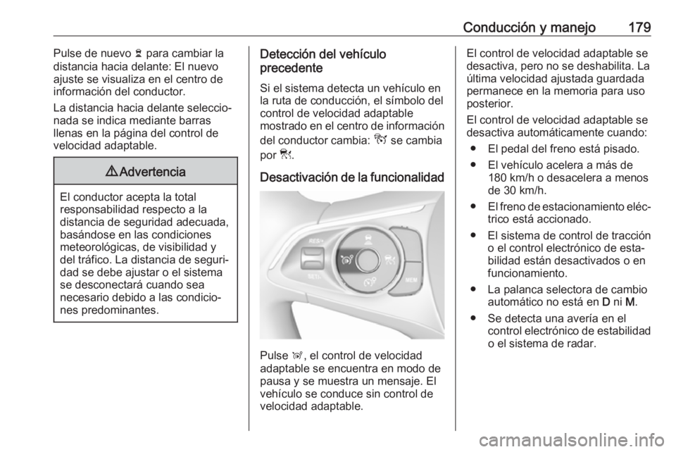 OPEL GRANDLAND X 2018.5 Manual de Instrucciones (in Spanish) Conducción y manejo179Pulse de nuevo Ö para cambiar la
distancia hacia delante: El nuevo
ajuste se visualiza en el centro de
información del conductor.
La distancia hacia delante seleccio‐
nada s OPEL GRANDLAND X 2018.5 Manual de Instrucciones (in Spanish) Conducción y manejo179Pulse de nuevo Ö para cambiar la
distancia hacia delante: El nuevo
ajuste se visualiza en el centro de
información del conductor.
La distancia hacia delante seleccio‐
nada s
