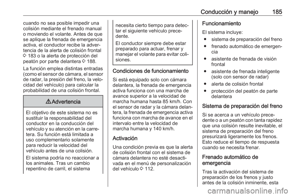 OPEL GRANDLAND X 2018.5 Manual de Instrucciones (in Spanish) Conducción y manejo185cuando no sea posible impedir una
colisión mediante el frenado manual o moviendo el volante. Antes de que
se aplique la frenada de emergencia
activa, el conductor recibe la adv OPEL GRANDLAND X 2018.5 Manual de Instrucciones (in Spanish) Conducción y manejo185cuando no sea posible impedir una
colisión mediante el frenado manual o moviendo el volante. Antes de que
se aplique la frenada de emergencia
activa, el conductor recibe la adv