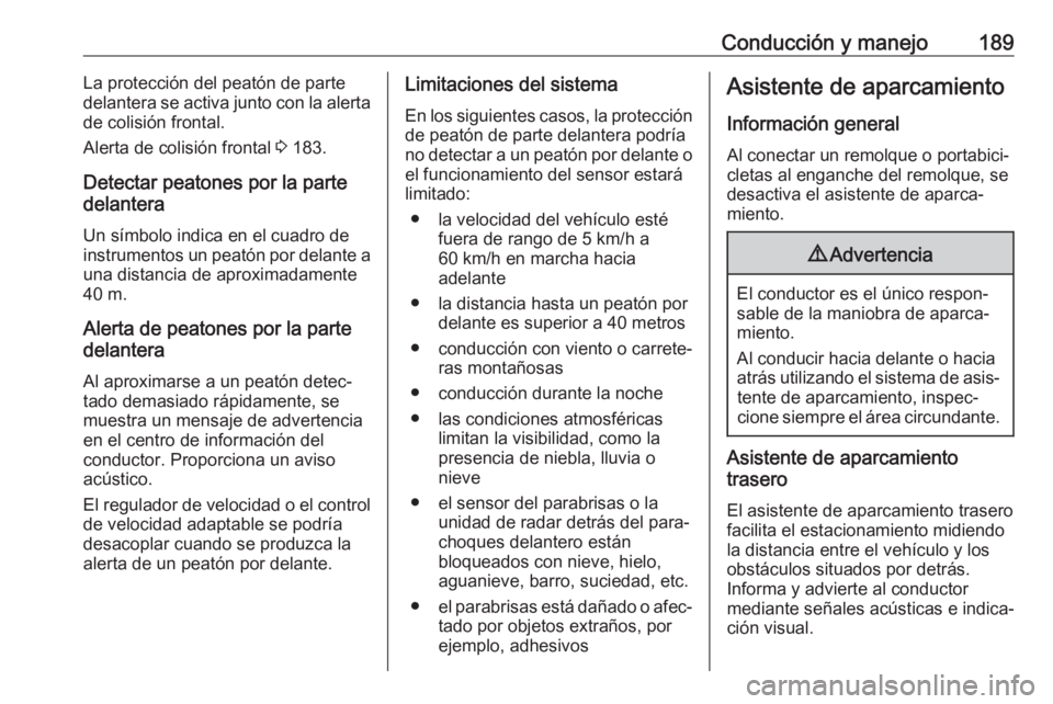 OPEL GRANDLAND X 2018.5 Manual de Instrucciones (in Spanish) Conducción y manejo189La protección del peatón de parte
delantera se activa junto con la alerta
de colisión frontal.
Alerta de colisión frontal 3 183.
Detectar peatones por la parte
delantera
Un OPEL GRANDLAND X 2018.5 Manual de Instrucciones (in Spanish) Conducción y manejo189La protección del peatón de parte
delantera se activa junto con la alerta
de colisión frontal.
Alerta de colisión frontal 3 183.
Detectar peatones por la parte
delantera
Un