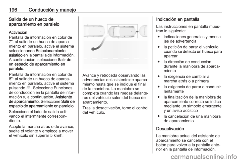 OPEL GRANDLAND X 2018.5 Manual de Instrucciones (in Spanish) 196Conducción y manejoSalida de un hueco de
aparcamiento en paralelo
Activación
Pantalla de información en color de
7": al salir de un hueco de aparca‐ miento en paralelo, active el sistemase OPEL GRANDLAND X 2018.5 Manual de Instrucciones (in Spanish) 196Conducción y manejoSalida de un hueco de
aparcamiento en paralelo
Activación
Pantalla de información en color de
7": al salir de un hueco de aparca‐ miento en paralelo, active el sistemase