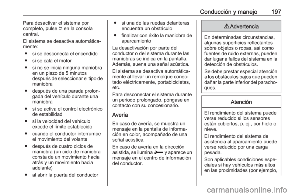 OPEL GRANDLAND X 2018.5 Manual de Instrucciones (in Spanish) Conducción y manejo197Para desactivar el sistema por
completo, pulse ¼ en la consola
central.
El sistema se desactiva automática‐ mente:
● si se desconecta el encendido
● si se cala el motor OPEL GRANDLAND X 2018.5 Manual de Instrucciones (in Spanish) Conducción y manejo197Para desactivar el sistema por
completo, pulse ¼ en la consola
central.
El sistema se desactiva automática‐ mente:
● si se desconecta el encendido
● si se cala el motor