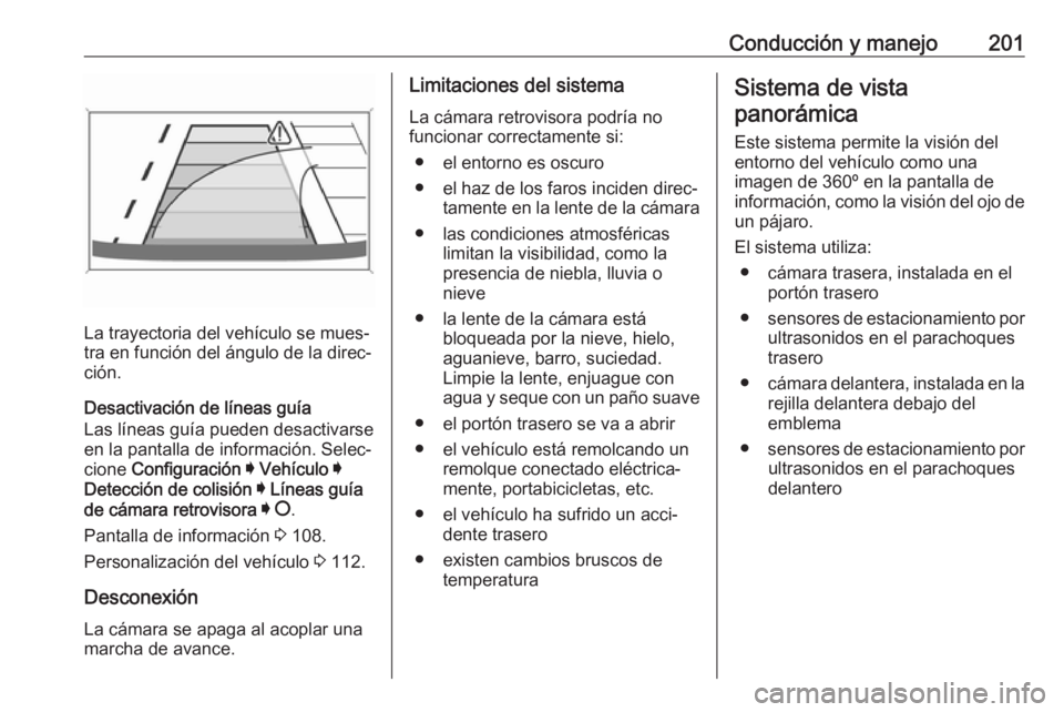 OPEL GRANDLAND X 2018.5 Manual de Instrucciones (in Spanish) Conducción y manejo201
La trayectoria del vehículo se mues‐
tra en función del ángulo de la direc‐
ción.
Desactivación de líneas guía
Las líneas guía pueden desactivarse
en la pantalla d OPEL GRANDLAND X 2018.5 Manual de Instrucciones (in Spanish) Conducción y manejo201
La trayectoria del vehículo se mues‐
tra en función del ángulo de la direc‐
ción.
Desactivación de líneas guía
Las líneas guía pueden desactivarse
en la pantalla d