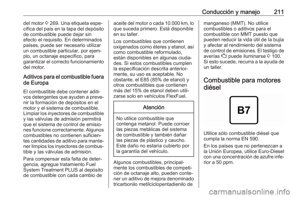 OPEL GRANDLAND X 2018.5  Manual de Instrucciones (in Spanish) Conducción y manejo211del motor 3 269. Una etiqueta espe‐
cífica del país en la tapa del depósito
de combustible puede dejar sin
efecto el requisito. En determinados
países, puede ser necesario