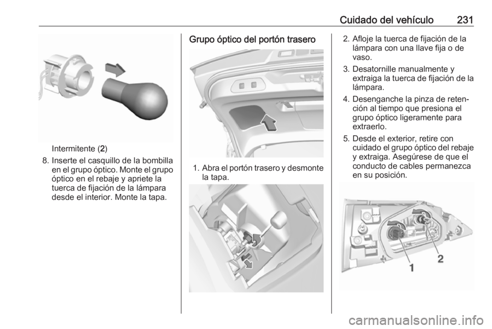 OPEL GRANDLAND X 2018.5 Manual de Instrucciones (in Spanish) Cuidado del vehículo231
Intermitente (2)
8. Inserte el casquillo de la bombilla en el grupo óptico. Monte el grupo
óptico en el rebaje y apriete la
tuerca de fijación de la lámpara
desde el inter OPEL GRANDLAND X 2018.5 Manual de Instrucciones (in Spanish) Cuidado del vehículo231
Intermitente (2)
8. Inserte el casquillo de la bombilla en el grupo óptico. Monte el grupo
óptico en el rebaje y apriete la
tuerca de fijación de la lámpara
desde el inter