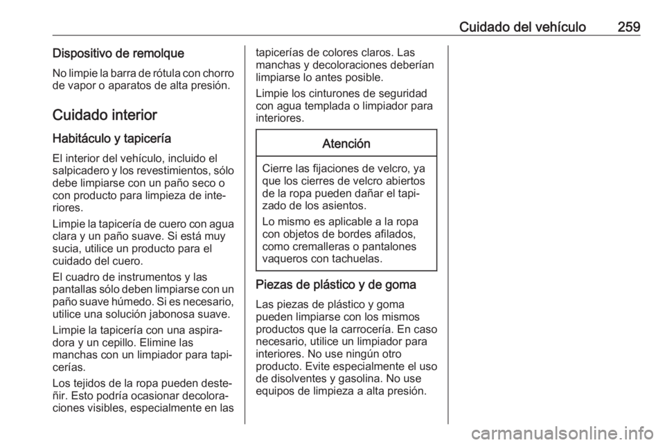 OPEL GRANDLAND X 2018.5  Manual de Instrucciones (in Spanish) Cuidado del vehículo259Dispositivo de remolqueNo limpie la barra de rótula con chorro
de vapor o aparatos de alta presión.
Cuidado interior Habitáculo y tapicería
El interior del vehículo, inclu