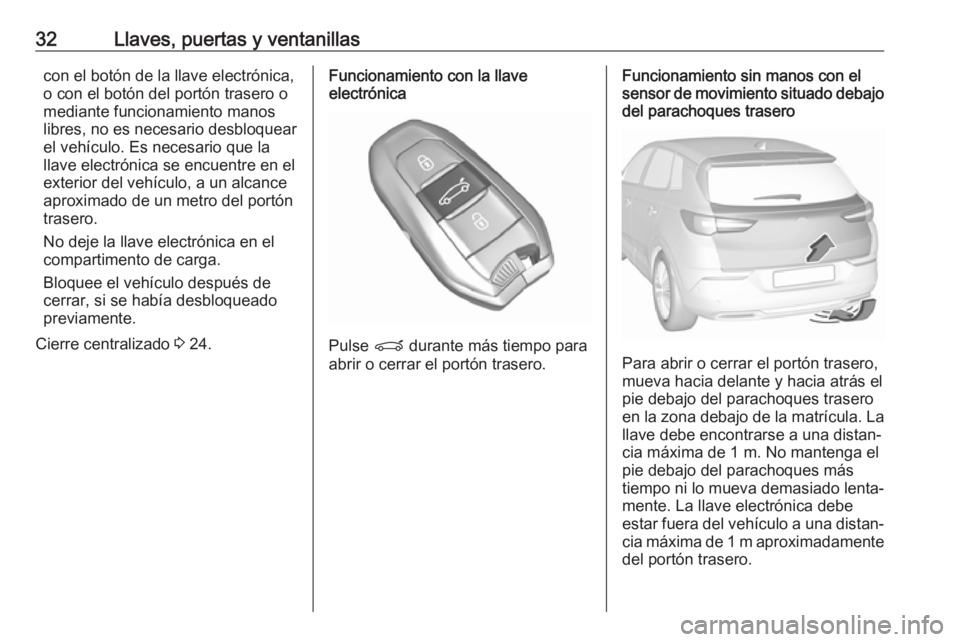 OPEL GRANDLAND X 2018.5  Manual de Instrucciones (in Spanish) 32Llaves, puertas y ventanillascon el botón de la llave electrónica,
o con el botón del portón trasero o
mediante funcionamiento manos
libres, no es necesario desbloquear el vehículo. Es necesari