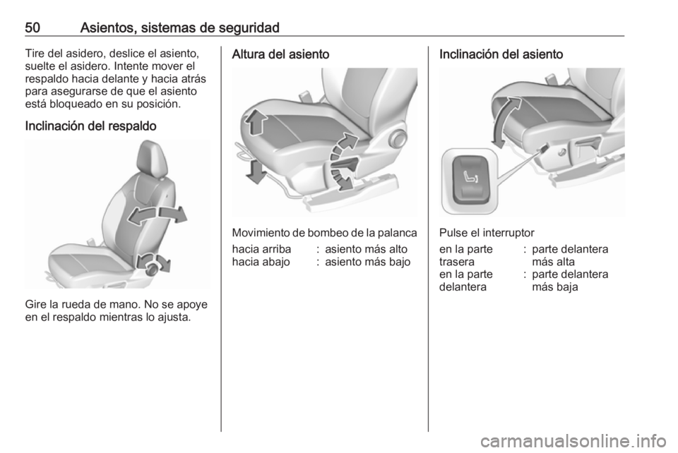 OPEL GRANDLAND X 2018.5  Manual de Instrucciones (in Spanish) 50Asientos, sistemas de seguridadTire del asidero, deslice el asiento,
suelte el asidero. Intente mover el
respaldo hacia delante y hacia atrás
para asegurarse de que el asiento
está bloqueado en su