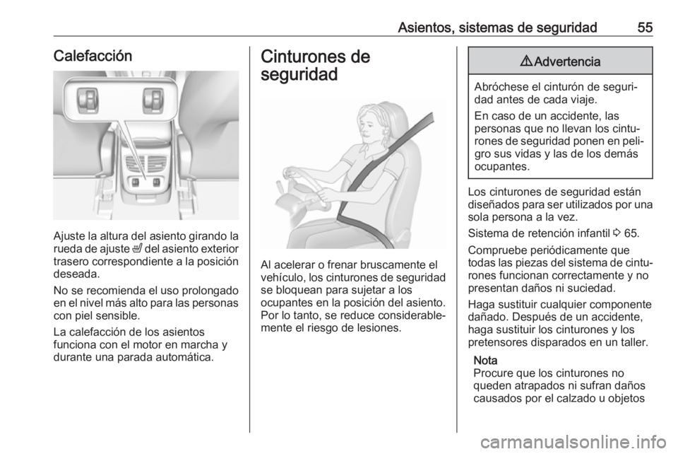 OPEL GRANDLAND X 2018.5  Manual de Instrucciones (in Spanish) Asientos, sistemas de seguridad55Calefacción
Ajuste la altura del asiento girando la
rueda de ajuste  ß del asiento exterior
trasero correspondiente a la posición
deseada.
No se recomienda el uso p