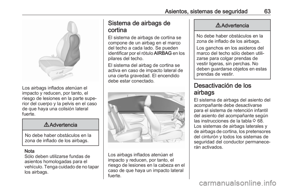 OPEL GRANDLAND X 2018.5  Manual de Instrucciones (in Spanish) Asientos, sistemas de seguridad63
Los airbags inflados atenúan el
impacto y reducen, por tanto, el
riesgo de lesiones en la parte supe‐
rior del cuerpo y la pelvis en el caso
de que haya una colisi