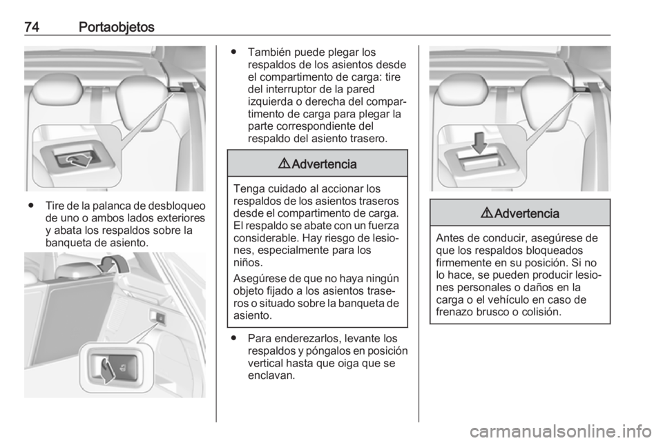 OPEL GRANDLAND X 2018.5  Manual de Instrucciones (in Spanish) 74Portaobjetos
●Tire de la palanca de desbloqueo
de uno o ambos lados exteriores y abata los respaldos sobre la
banqueta de asiento.
● También puede plegar los respaldos de los asientos desde
el 