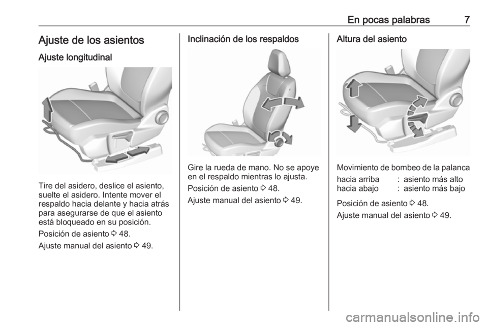 OPEL GRANDLAND X 2018.5  Manual de Instrucciones (in Spanish) En pocas palabras7Ajuste de los asientosAjuste longitudinal
Tire del asidero, deslice el asiento,
suelte el asidero. Intente mover el
respaldo hacia delante y hacia atrás para asegurarse de que el as