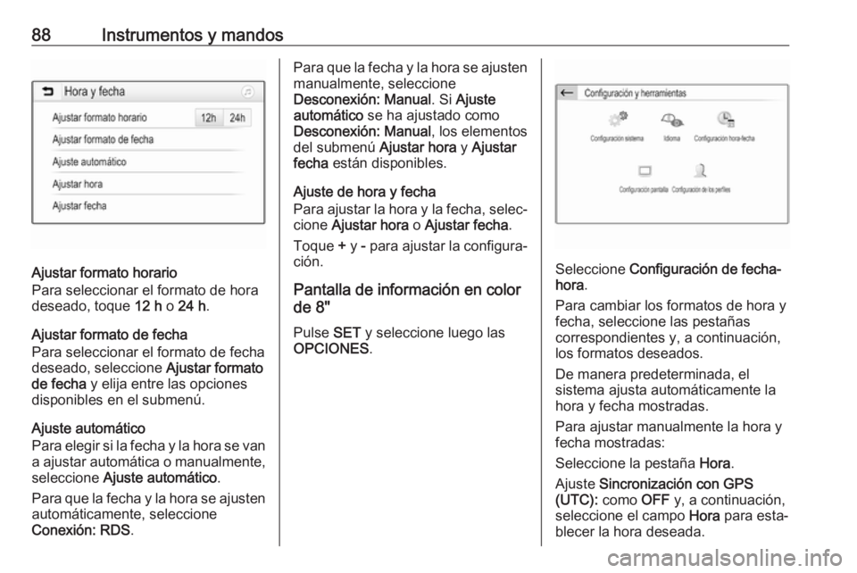 OPEL GRANDLAND X 2018.5  Manual de Instrucciones (in Spanish) 88Instrumentos y mandos
Ajustar formato horario
Para seleccionar el formato de hora
deseado, toque  12 h o 24 h .
Ajustar formato de fecha
Para seleccionar el formato de fecha deseado, seleccione  Aju