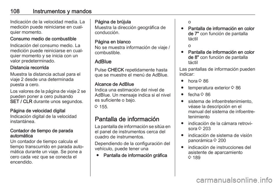 OPEL GRANDLAND X 2018.75  Manual de Instrucciones (in Spanish) 108Instrumentos y mandosIndicación de la velocidad media. La
medición puede reiniciarse en cual‐
quier momento.
Consumo medio de combustible
Indicación del consumo medio. La
medición puede reini