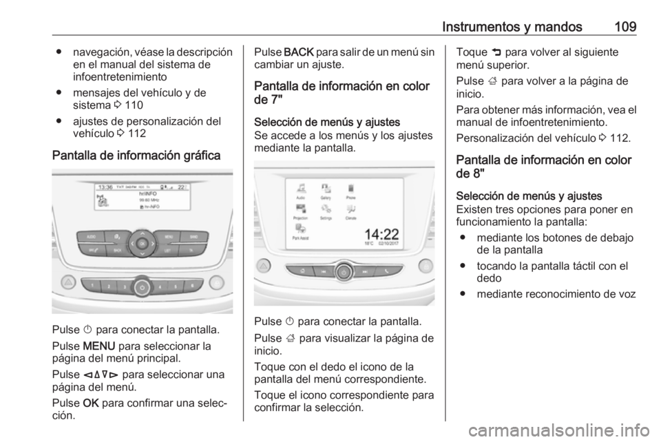 OPEL GRANDLAND X 2018.75 Manual de Instrucciones (in Spanish) Instrumentos y mandos109●navegación, véase la descripción
en el manual del sistema de
infoentretenimiento
● mensajes del vehículo y de sistema 3 110
● ajustes de personalización del vehíc OPEL GRANDLAND X 2018.75 Manual de Instrucciones (in Spanish) Instrumentos y mandos109●navegación, véase la descripción
en el manual del sistema de
infoentretenimiento
● mensajes del vehículo y de sistema 3 110
● ajustes de personalización del vehíc