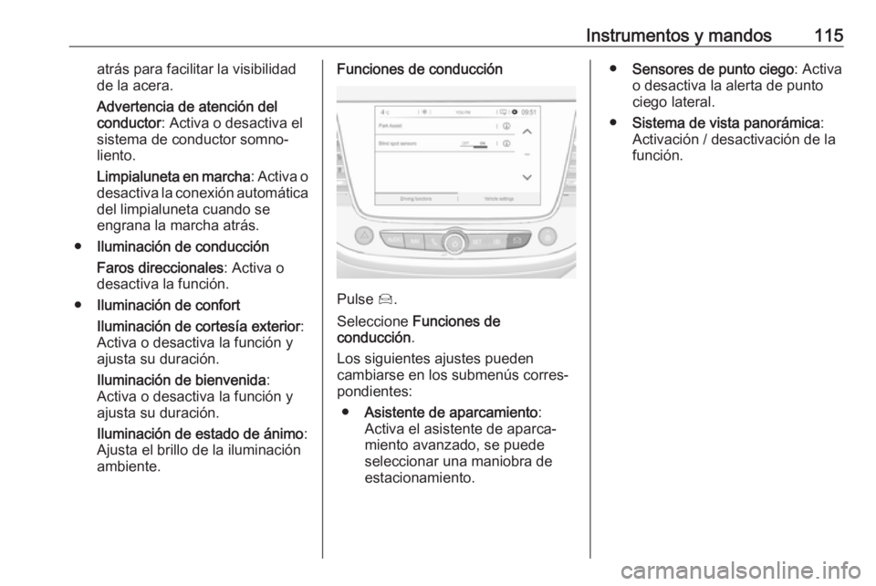 OPEL GRANDLAND X 2018.75 Manual de Instrucciones (in Spanish) Instrumentos y mandos115atrás para facilitar la visibilidad
de la acera.
Advertencia de atención del
conductor : Activa o desactiva el
sistema de conductor somno‐
liento.
Limpialuneta en marcha : OPEL GRANDLAND X 2018.75 Manual de Instrucciones (in Spanish) Instrumentos y mandos115atrás para facilitar la visibilidad
de la acera.
Advertencia de atención del
conductor : Activa o desactiva el
sistema de conductor somno‐
liento.
Limpialuneta en marcha :