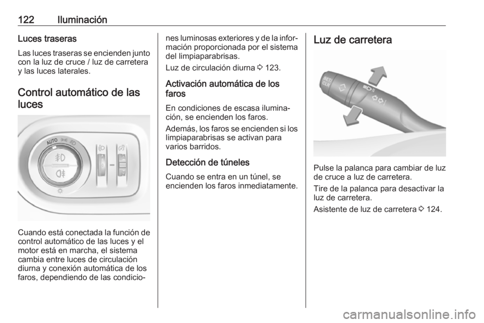 OPEL GRANDLAND X 2018.75 Manual de Instrucciones (in Spanish) 122IluminaciónLuces traserasLas luces traseras se encienden junto
con la luz de cruce / luz de carretera
y las luces laterales.
Control automático de lasluces
Cuando está conectada la función de
c OPEL GRANDLAND X 2018.75 Manual de Instrucciones (in Spanish) 122IluminaciónLuces traserasLas luces traseras se encienden junto
con la luz de cruce / luz de carretera
y las luces laterales.
Control automático de lasluces
Cuando está conectada la función de
c