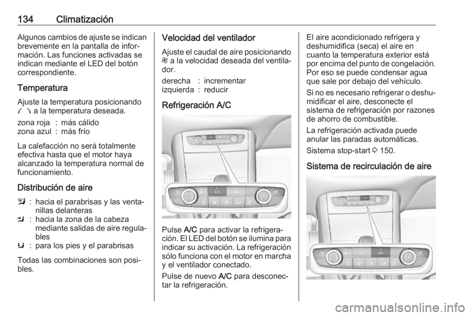 OPEL GRANDLAND X 2018.75 Manual de Instrucciones (in Spanish) 134ClimatizaciónAlgunos cambios de ajuste se indican
brevemente en la pantalla de infor‐
mación. Las funciones activadas se
indican mediante el LED del botón
correspondiente.
Temperatura
Ajuste l OPEL GRANDLAND X 2018.75 Manual de Instrucciones (in Spanish) 134ClimatizaciónAlgunos cambios de ajuste se indican
brevemente en la pantalla de infor‐
mación. Las funciones activadas se
indican mediante el LED del botón
correspondiente.
Temperatura
Ajuste l