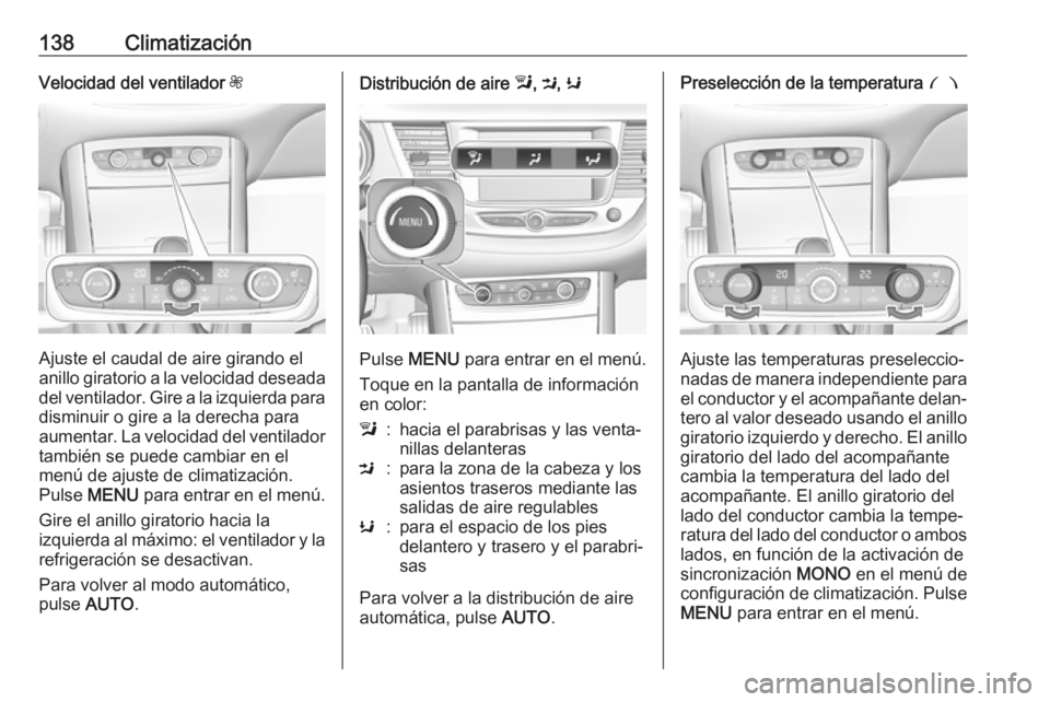 OPEL GRANDLAND X 2018.75 Manual de Instrucciones (in Spanish) 138ClimatizaciónVelocidad del ventilador Z
Ajuste el caudal de aire girando el
anillo giratorio a la velocidad deseada
del ventilador. Gire a la izquierda para disminuir o gire a la derecha para
aume OPEL GRANDLAND X 2018.75 Manual de Instrucciones (in Spanish) 138ClimatizaciónVelocidad del ventilador Z
Ajuste el caudal de aire girando el
anillo giratorio a la velocidad deseada
del ventilador. Gire a la izquierda para disminuir o gire a la derecha para
aume