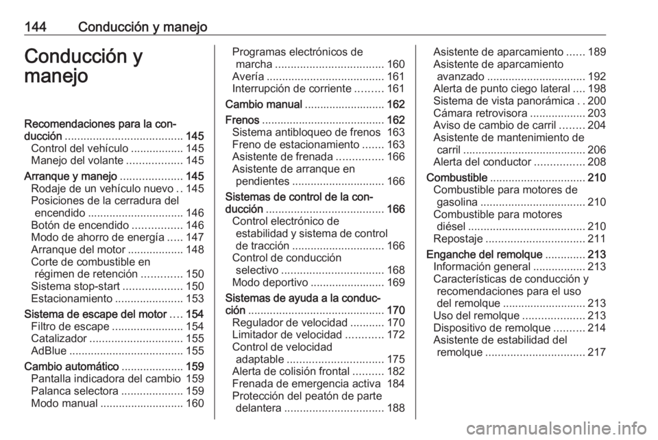 OPEL GRANDLAND X 2018.75  Manual de Instrucciones (in Spanish) 144Conducción y manejoConducción y
manejoRecomendaciones para la con‐
ducción ...................................... 145
Control del vehículo .................145
Manejo del volante ............